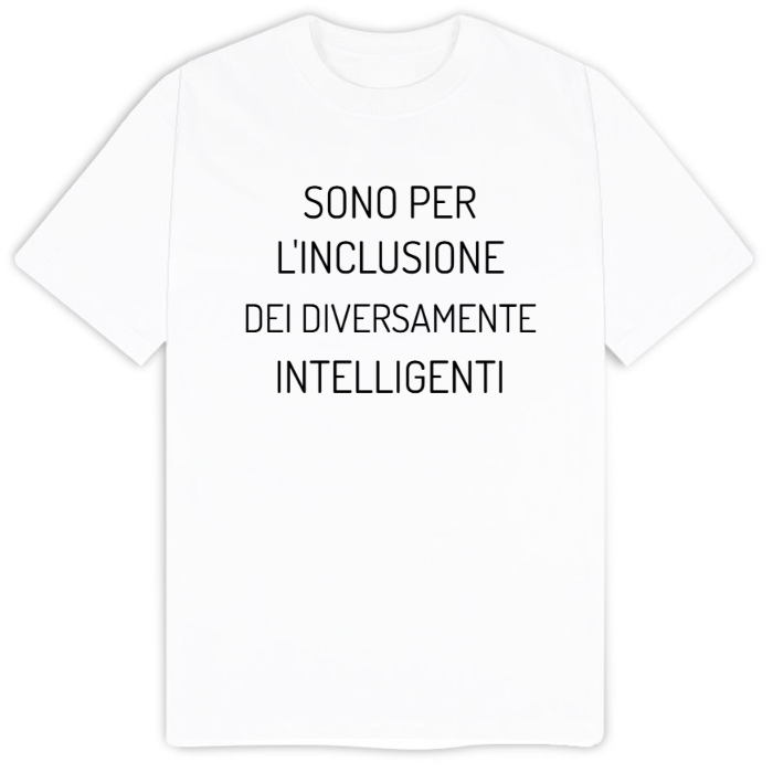 T-Shirt SARCASTICO Uomo Cotone Organico Inspire "SONO PER L'INCLUSIONE DEI DIVERSAMENTE INTELLIGENTI"