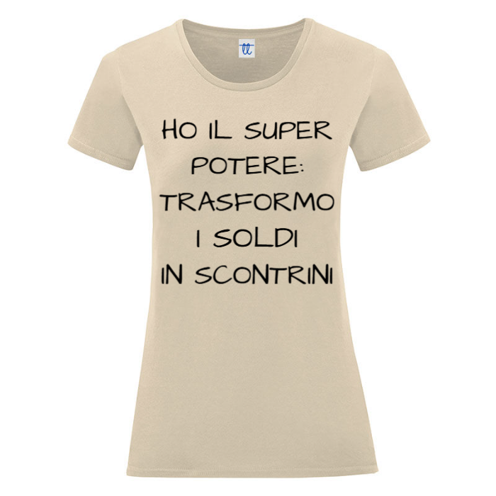T-Shirt SARCASTICO Donna Cotone Organico Inspire ""HO IL SUPER POTERE: TRASFORMO I SOLDI IN SCONTRINI"