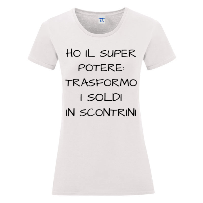 T-Shirt SARCASTICO Donna Cotone Organico Inspire ""HO IL SUPER POTERE: TRASFORMO I SOLDI IN SCONTRINI"