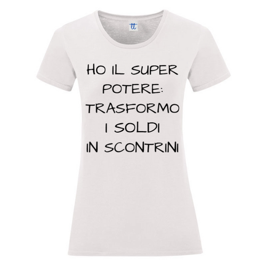 T-Shirt SARCASTICO Donna Cotone Organico Inspire ""HO IL SUPER POTERE: TRASFORMO I SOLDI IN SCONTRINI"