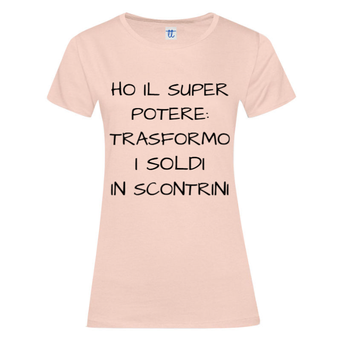 T-Shirt SARCASTICO Donna Cotone Organico Inspire ""HO IL SUPER POTERE: TRASFORMO I SOLDI IN SCONTRINI"