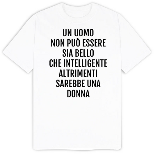 T-Shirt SARCASTICO Uomo Cotone Organico Inspire "UN UOMO NON PUÒ ESSERE SIA BELLO CHE INTELLIGENTE. ALTRIMENTI SAREBBE UNA DONNA"