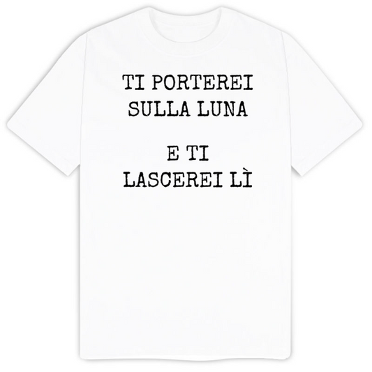 T-Shirt SARCASTICO Uomo Cotone Organico Inspire "TI PORTEREI SULLA LUNA E TI LASCEREI LI"
