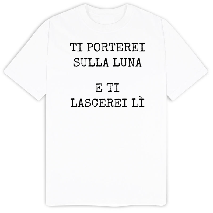 T-Shirt SARCASTICO Uomo Cotone Organico Inspire "TI PORTEREI SULLA LUNA E TI LASCEREI LI"