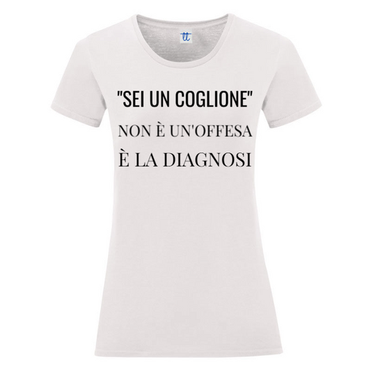 T-Shirt SARCASTICO Donna Cotone Organico Inspire ""SEI UN COGLIONE" NON È UN'OFFESA È LA DIAGNOSI"