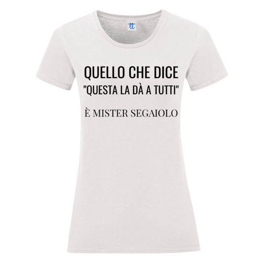 T-Shirt SARCASTICO Donna Cotone Organico Inspire "QUELLO CHE DICE "QUESTA LA DÀ A TUTTI" È MISTER SEGAIOLO"