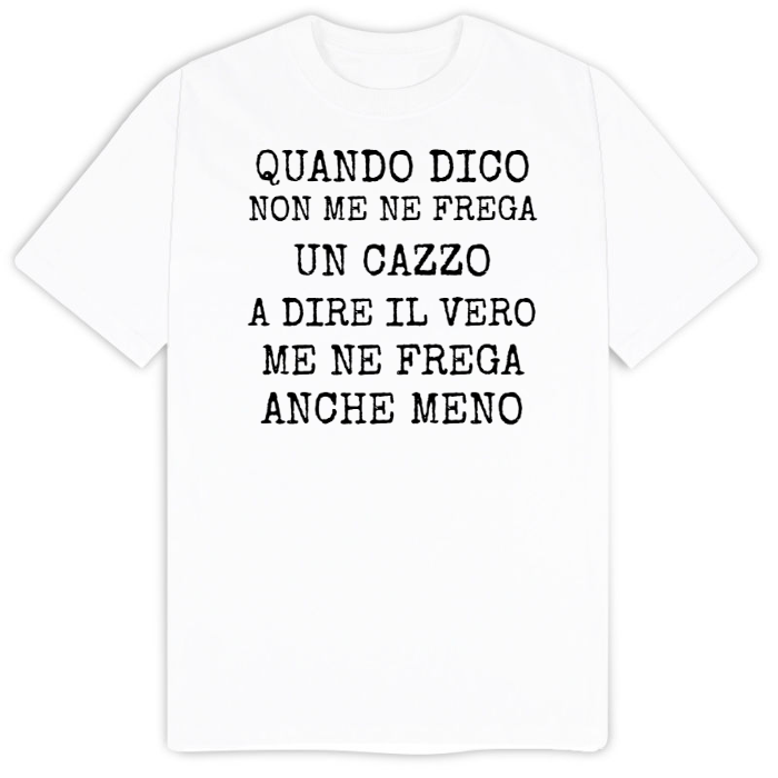 T-Shirt SARCASTICO Uomo Cotone Organico Inspire "QUANDO DICO NON ME NE FREGA UN CAZZO A DIRE IL VERO ME NE FREGA ANCHE MENO"