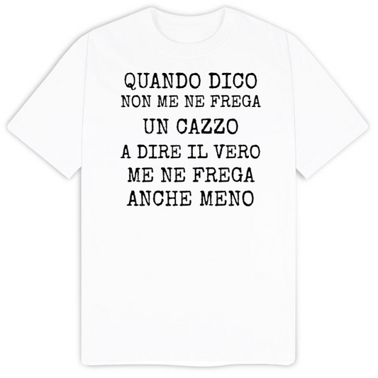 T-Shirt SARCASTICO Uomo Cotone Organico Inspire "QUANDO DICO NON ME NE FREGA UN CAZZO A DIRE IL VERO ME NE FREGA ANCHE MENO"