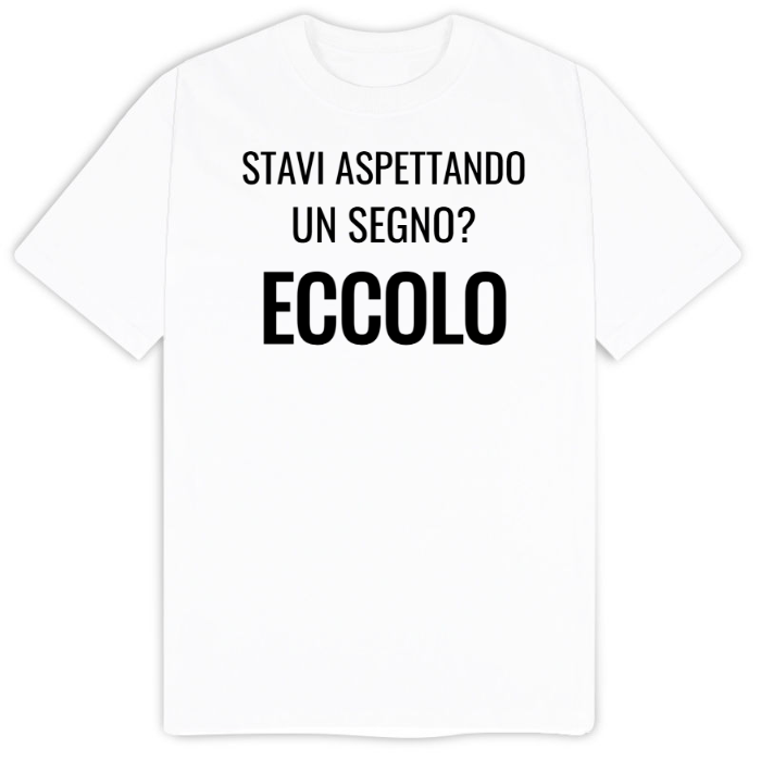 T-Shirt SARCASTICO Uomo Cotone Organico Inspire "STAVI ASPETTANDO UN SEGNO? ECCOLO"