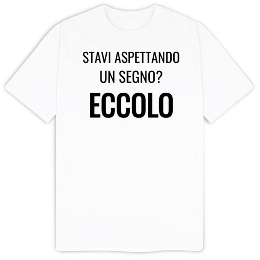 T-Shirt SARCASTICO Uomo Cotone Organico Inspire "STAVI ASPETTANDO UN SEGNO? ECCOLO"