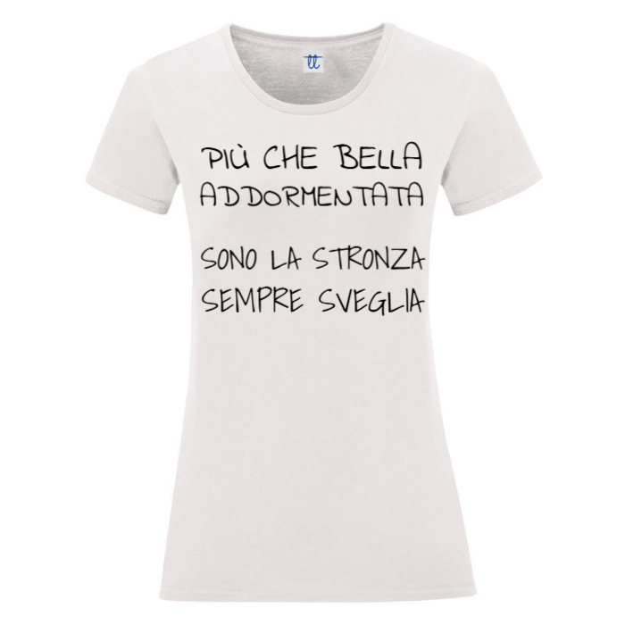 T-Shirt SARCASTICO Donna Cotone Organico Inspire "PIÙ CHE BELLA ADDORMENTATA SONO LA STRONZA SEMPRE SVEGLIA"