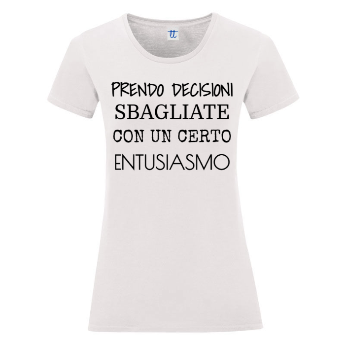 T-Shirt SARCASTICO Donna Cotone Organico Inspire "PRENDO DECISIONI SBAGLIATE CON UN CERTO ENTUSIASMO"