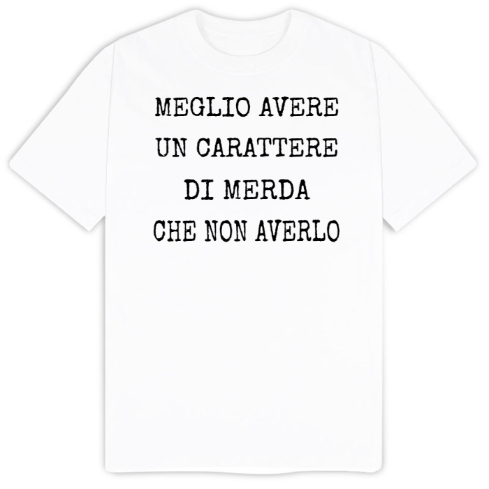 T-Shirt SARCASTICO Uomo Cotone Organico Inspire "MEGLIO AVERE UN CARATTERE DI MERDA CHE NON AVERLO"