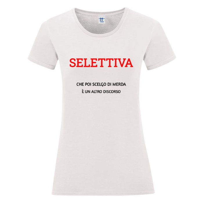 T-Shirt SARCASTICO Donna Cotone Organico Inspire "SELETTIVA, CHE POI SCELGO DI MERDA È UN ALTRO DISCORSO"