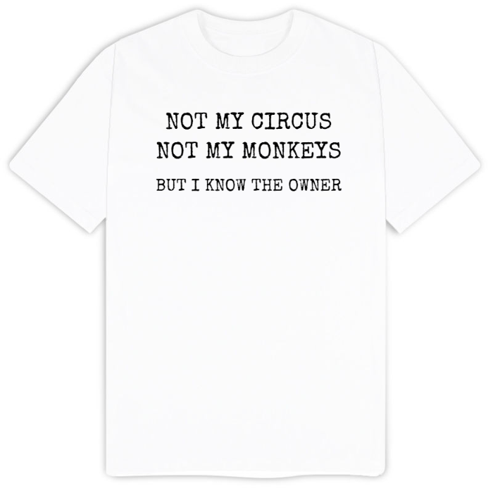 T-Shirt SARCASTICO Uomo Cotone Organico Inspire "NOT MY CIRCUS NOT MY MONKEYS BUT I KNOW THE OWNER"