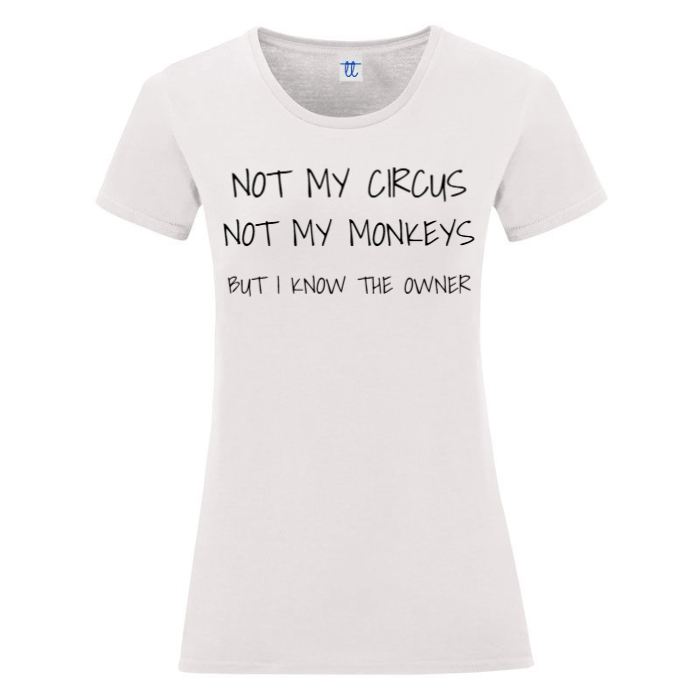 T-Shirt SARCASTICO Donna Cotone Organico Inspire "NOT MY CIRCUS NOT MY MONKEYS BUT I KNOW THE OWNER"