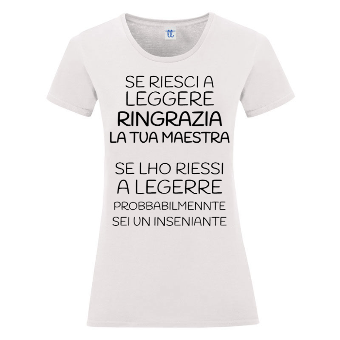 T-Shirt SARCASTICO Donna Cotone Organico Inspire "SE LO RIESCI A LEGGERE RINGRAZIA LA TUA INSEGNANTE. SE LHO RIESSI A LEGERRE PROBBABILMENNTE SEI UN INSENIANTE"