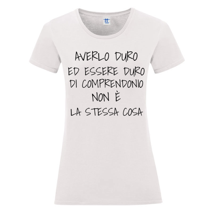 T-Shirt SARCASTICO Donna Cotone Organico Inspire "AVERLO DURO ED ESSERE DURO DI COMPRENDONIO NON È LA STESSA COSA"