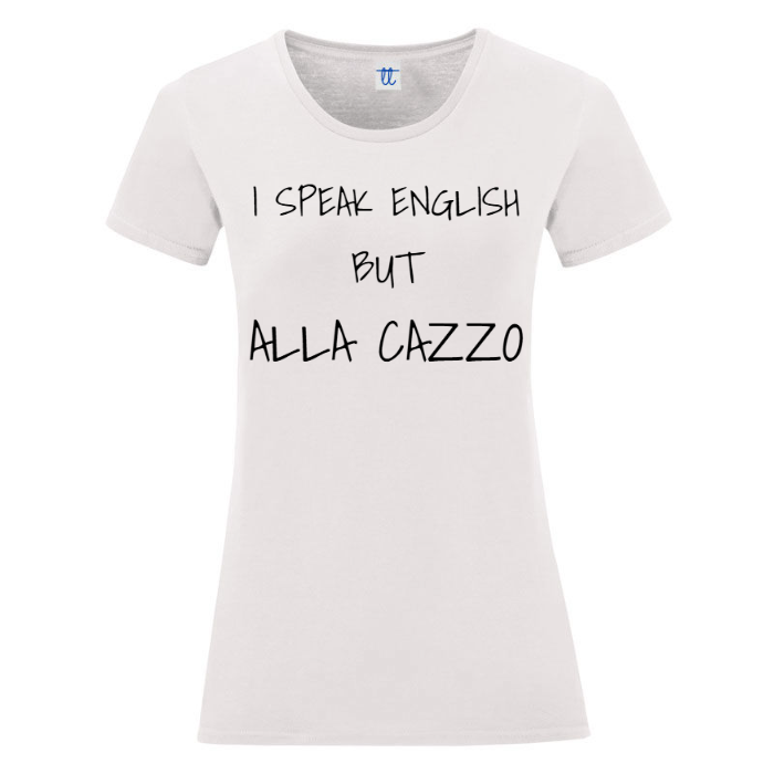T-Shirt SARCASTICO Donna Cotone Organico Inspire "I SPEAK ENGLISH BUT ALLA CAZZO"