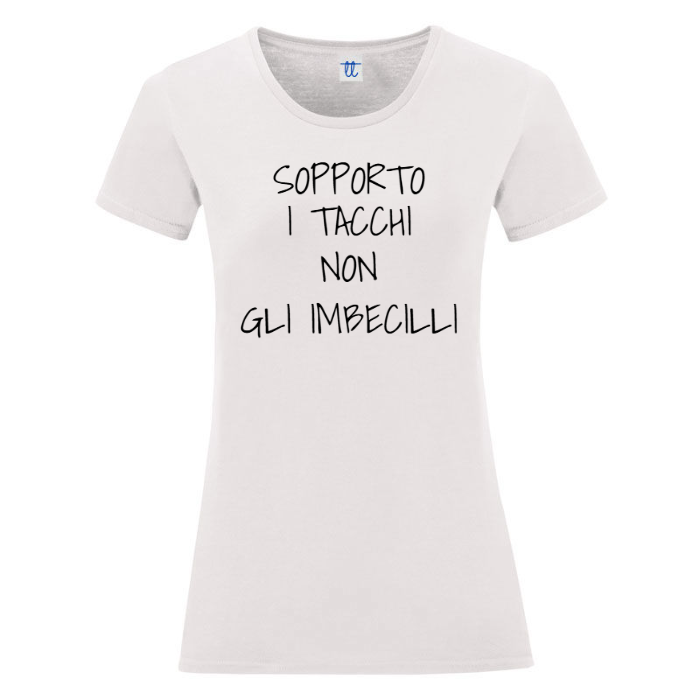 T-Shirt SARCASTICO Donna Cotone Organico Inspire "SOPPORTO I TACCHI NON GLI IMBECILLI"