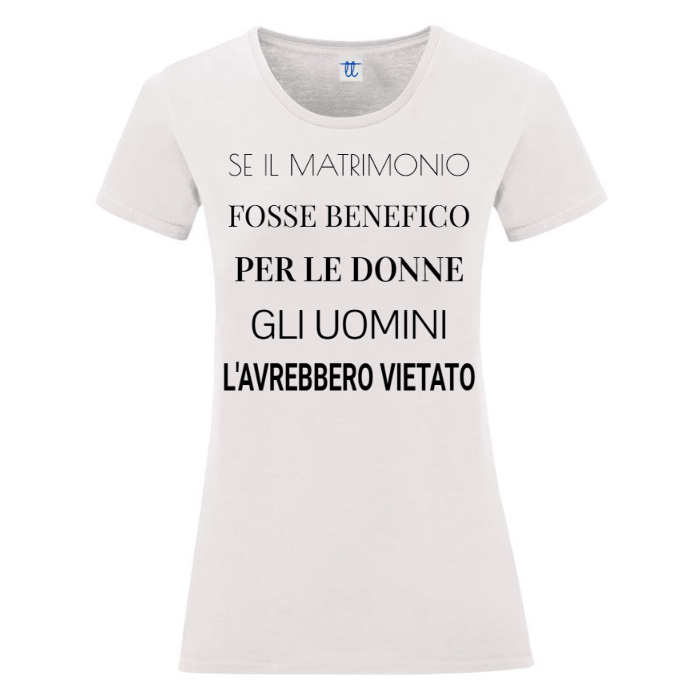 T-Shirt SARCASTICO Donna Cotone Organico Inspire "SE IL MATRIMONIO FOSSE BENEFICO PER LE DONNE GLI UOMINI L'AVREBBERO VIETATO"