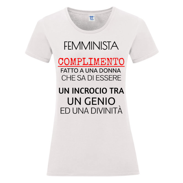 T-Shirt SARCASTICO Donna Cotone Organico Inspire "FEMMINISTA COMPLIMENTO FATTO A UNA DONNA CHE SA DI ESSERE UN INCROCIO TRA UN GENIO ED UNA DIVINITÀ"