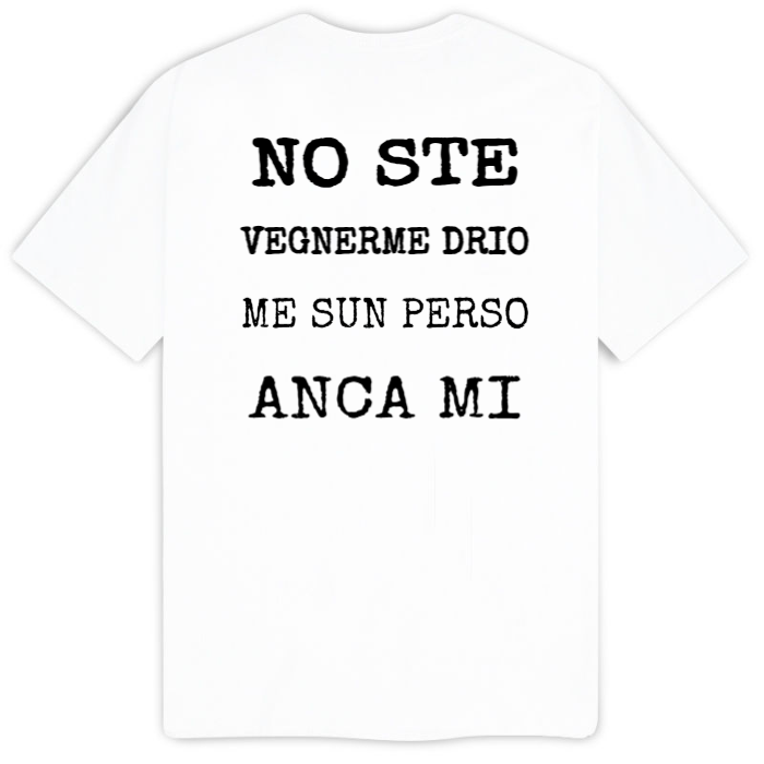 T-Shirt SARCASTICO Uomo Cotone Organico Inspire -DIALETTO VENETO scritta sul retro-"NO STE VEGNERME DRIO ME SUN PERSO ANCA MI""