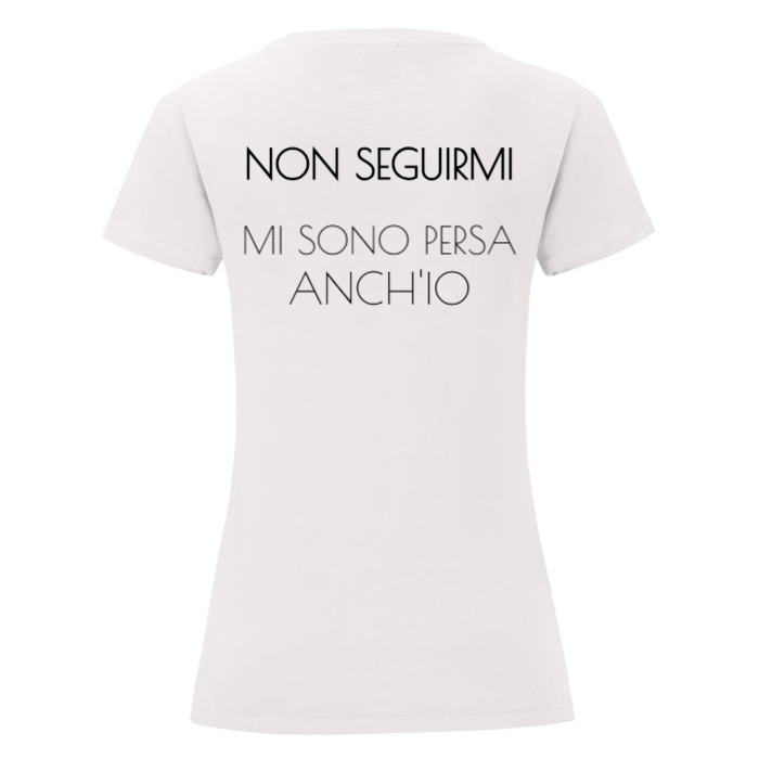 T-Shirt SARCASTICO Donna Cotone Organico Inspire -scritta sul retro- "NON SEGUIRMI MI SONO PERSA ANCH'IO"